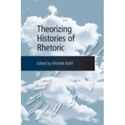 Theorizing Histories of Rhetoric