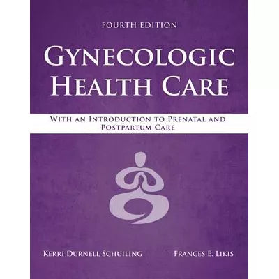 Gynecologic Health Care: With an Introduction to Prenatal and Postpartum Care : With an Introduction to Prenatal and Postpartum Care