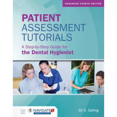 Patient Assessment Tutorials: A Step-By-Step Guide for the Dental Hygienist : A Step-By-Step Guide for the Dental Hygienist