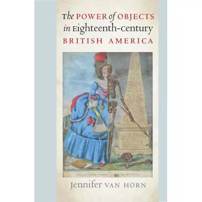 Power of Objects in Eighteenth-Century British America